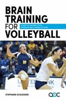 Brain Training for Volleyball: A Guide to Teaching Focus, Leadership and a Winning Attitude 0998976512 Book Cover