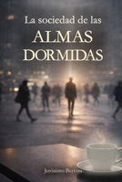 La sociedad de las ALMAS DORMIDAS (El jardín de la existencia) (Spanish Edition) 6310132296 Book Cover