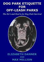 Dog Park Etiquette for Off-Leash Parks 1365198227 Book Cover