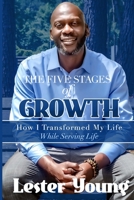 The Five Stages of Growth: How I transformed my life while serving life B08SH41V7G Book Cover