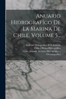 Anuario Hidrografíco De La Marina De Chile, Volume 5... 1016180756 Book Cover