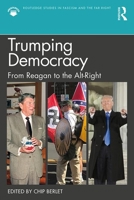 Trumping Democracy in the United States: From Ronald Reagan to Alt-Right 1138212490 Book Cover