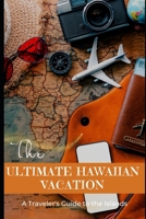 The Ultimate Hawaiian Vacation: A Traveler's Guide to the Islands B0BV235TW8 Book Cover
