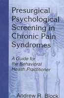 Presurgical Psychological Screening in Chronic Pain Syndromes: A Guide for the Behavioral Health Practitioner 0805824081 Book Cover