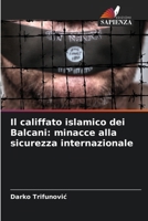 Il califfato islamico dei Balcani: minacce alla sicurezza internazionale (Italian Edition) 620947697X Book Cover