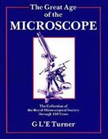 The Great Age of the Microscope: The Collection of the Royal Microscopical Society through 150 Years 0852740204 Book Cover