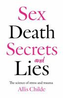 Sex, death, secrets and lies: The science of stress and trauma 1836280904 Book Cover