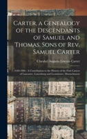 Carter, a Genealogy of the Descendants of Samuel and Thomas, Sons of Rev. Samuel Carter: 1640-1886: A Contribution to the History of the First Carters ... Lunenburg and Leominster, Massachusetts 1015967493 Book Cover