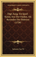 Digt-Zang- En Speel-Konst, Soo Der Ouden, Als Byzonder Der Hebreen (1728) 1286126827 Book Cover