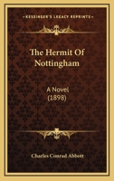 The Hermit of Nottingham: A Novel (Classic Reprint) 1104308991 Book Cover