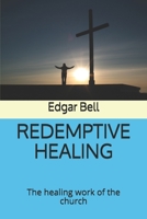 Redemptive Healing: The healing work of the church B08B39QLRH Book Cover