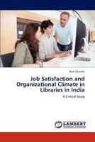 Job Satisfaction and Organizational Climate in Libraries in India: A Critical Study 3846586404 Book Cover