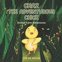 Chaz the Adventurous Chick: Animal Farm Adventures B0CLJHCRD3 Book Cover