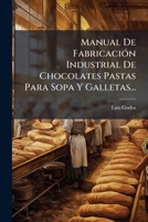 Manual de Fabricacion Industrial de Chocolates Pastas Para Sopa y Galletas... 1273634578 Book Cover