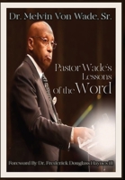 Pastor Wade's Lessons of the Word 108792104X Book Cover