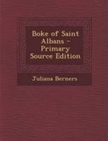The Boke of Saint Albans 1015451829 Book Cover