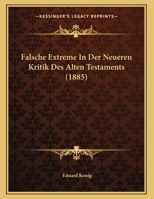 Falsche Extreme In Der Neueren Kritik Des Alten Testaments (1885) (German Edition) 1162270489 Book Cover