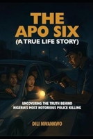 The Apo Six: Uncovering the Truth Behind Nigeria’s Most Notorious Police Killing B0FMK1DVDQ Book Cover