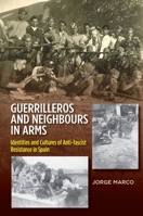 Guerrilleros and Neighbours in Arms: Identities and Cultures of Anti-fascist Resistance in Spain 1845198689 Book Cover