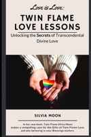 Twin Flame Love Lessons: Unlocking The Secrets Of Transcendental Divine Love B08GFX3NYV Book Cover