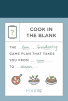 Food52 Cook in the Blank: The Fun, Freewheeling Game Plan That Takes You from Zero to Dinner: A Cookbook 052557445X Book Cover