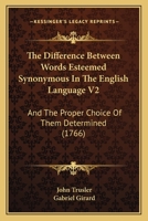 The difference between words esteemed synonymous, 1766;: In two volumes (English linguistics, 1500-1800; a collection of facsimile reprints) 116578405X Book Cover