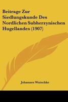 Beitrage Zur Siedlungskunde Des Nordlichen Subherzynischen Hugellandes (1907) 1148907890 Book Cover