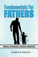 Fundamentals for Fathers: Spiritual, Psychosocial & Practical Perspectives 1072521490 Book Cover