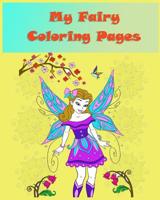 My Fairy Coloring Pages : Coloring Books for Children Is Simple Activity That Helps Children to Develop Cognitively, Psychologically and Creatively and It Could Lead to a Healthier, Happier Life in Ad 154718633X Book Cover