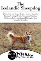 The Icelandic Sheepdog: A Complete and Comprehensive Owners Guide To: Buying, Owning, Health, Grooming, Training, Obedience, Understanding and Caring for Your Icelandic Sheepdog 1542460050 Book Cover