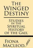 The Winged Destiny: Studies in the Spiritual History of the Gael 1628451602 Book Cover