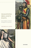 Imagining Ireland's Pasts: Early Modern Ireland Through the Centuries 0198911424 Book Cover