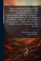 The superficial geology of the country adjoining the coasts of southwest Lancashire, comprised in sheet 90, quarter sheet 91 S. W., parts of 89 N. W. ... geological survey map of England and Wales 127755692X Book Cover