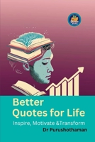 Better Quotes for Life: Inspire, Motivate & Transform B0CKVSPMKW Book Cover