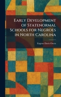 Early Development of Statenormal Schools for Negroes in North Carolina 1025614437 Book Cover