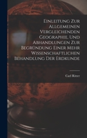 Einleitung Zur Allgemeinen Vergleichenden Geographie, Und Abhandlungen Zur Begründung Einer Mehr Wissenschaftlichen Behandlung Der Erdkunde 1018396659 Book Cover
