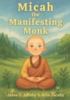 Micah the Manifesting Monk 1968660186 Book Cover