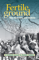 Fertile Ground: Che Guevara and Bolivia 0873489233 Book Cover