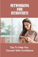 Networking For Introverts: Tips To Help You Connect With Confidence: Grow Your Professional Network B09B5411PH Book Cover