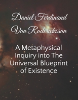 A Metaphysical Inquiry into The Universal Blueprint of Existence B0GMXVJX2P Book Cover