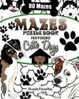 Mazes: Cute Dogs Puzzle Book Featuring 80 Mazes! 1985725517 Book Cover