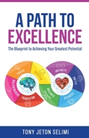 A Path to Excellence: The Blueprint to Achieving Your Greatest Potential B0B8317KN8 Book Cover