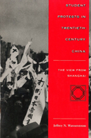 Student Protests in Twentieth-Century China: The View from Shanghai 0804731667 Book Cover