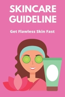 Skincare Guideline: Get Flawless Skin Fast: Get Smooth Clear Skin B092P62P7V Book Cover