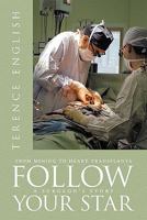 Follow Your Star: From Mining to Heart Transplants - A Surgeon's Story 1456771310 Book Cover