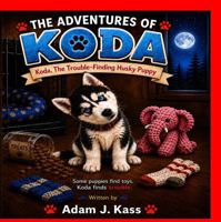 Koda, the Trouble-Finding Husky Puppy: The Adventures of Koda B0H5L4KFPB Book Cover