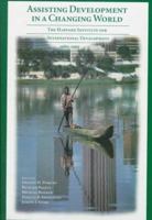 Assisting Development in a Changing World: The Harvard Institute for International Development, 1980-1995 (Harvard Studies in International Development) 0674049977 Book Cover