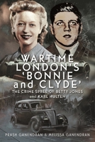 Wartime London's 'Bonnie and Clyde': The Crime Spree of Betty Jones and Karl Hulten 1036129616 Book Cover