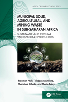 Municipal Solid, Agricultural and Mining Waste in Sub-Saharan Africa: Sustainable and Circular Valorisation Opportunities (Africa Circular Economy Series) 1032428422 Book Cover