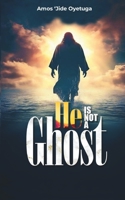 HE IS NOT A GHOST 1069513806 Book Cover